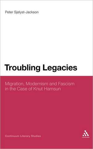 Troubling Legacies: Migration, Modernism and Fascism in the Case of Knut Hamsun de Dr Peter Sjølyst-Jackson