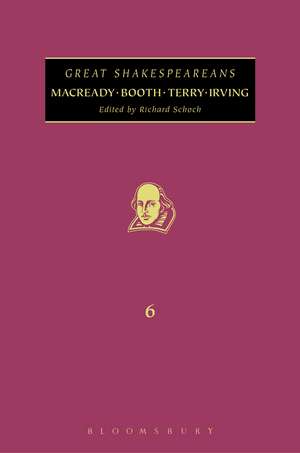 Macready, Booth, Terry, Irving: Great Shakespeareans: Volume VI de Professor Richard Schoch