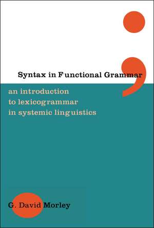 Syntax in Functional Grammar: An Introduction to Lexicogrammar in Systemic Linguistics de G. David Morley