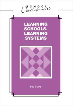 Learning Schools, Learning Systems de Paul Clarke