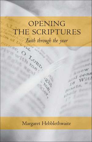 Opening the Scriptures: Faith Throughout the Year de Margaret Hebblethwaite