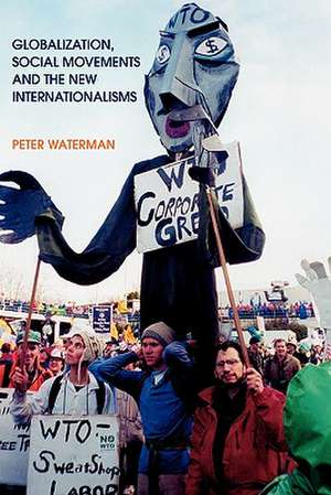 Globalization, Social Movements, and the New Internationalism de Peter Waterman