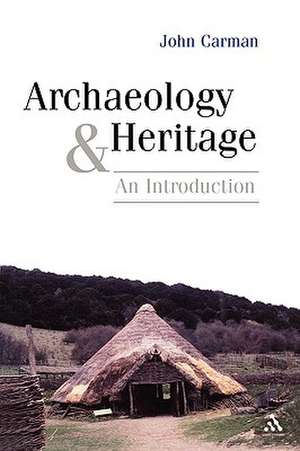 Archaeology and Heritage: An Introduction de John Carman