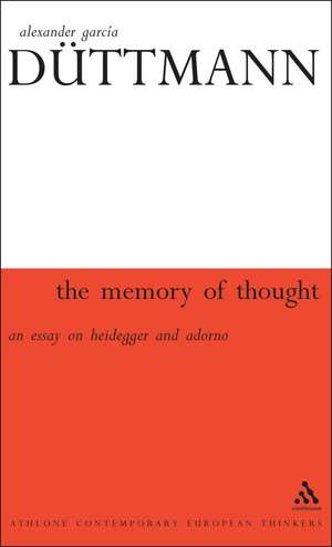 The Memory of Thought: An Essay on Heidegger and Adorno de Alexander García Düttmann