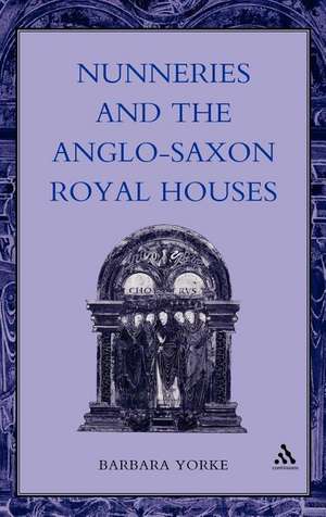 Nunneries and the Anglo-Saxon Royal Houses de Barbara Yorke