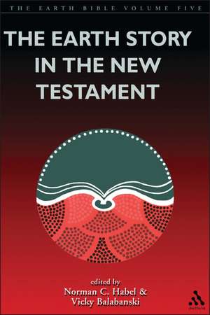 The Earth Story in the New Testament: Volume 5 de Rev’d Professor Vicky Balabanski