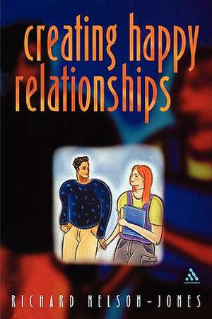 Creating Happy Relationships de Richard Nelson-Jones