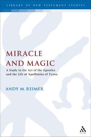 Miracle and Magic: A Study in the Act of the Apostles and the Life of Apollonius of Tyana de Andy Reimer