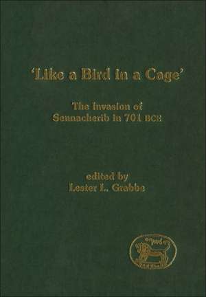 Like a Bird in a Cage: The Invasion of Sennacherib in 701 BCE de Dr. Lester L. Grabbe