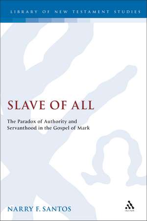 Slave of All: The Paradox of Authority and Servanthood in the Gospel of Mark de Narry Santos