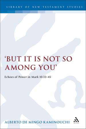 But It Is Not So Among You: Echoes of Power in Mark 10.32-45 de Alberto de Mingo Kaminouchi