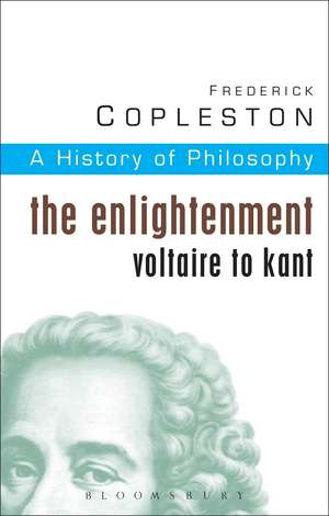 History of Philosophy Volume 6: The Enlightenment: Voltaire to Kant de Frederick Copleston