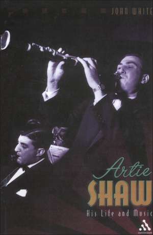 Artie Shaw: His Life and Music de John White