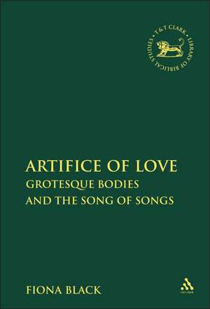 The Artifice of Love: Grotesque Bodies and the Song of Songs de Fiona Black