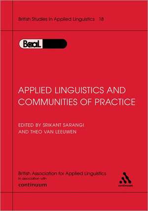 Applied Linguistics & Communities of Practice: BAAL Volume 18 de Srikant Sarangi