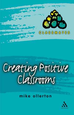 Creating Positive Classrooms de Mike Ollerton