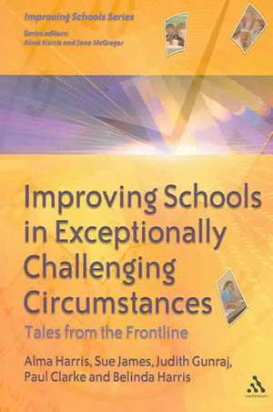 Improving Schools in Exceptionally Challenging Circumstances: Tales from the Frontline de Professor Alma Harris