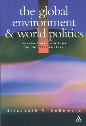 Global Environment and World Politics de Elizabeth R. DeSombre