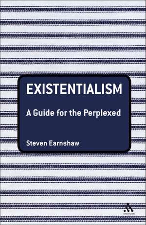 Existentialism: A Guide for the Perplexed de Steven Earnshaw