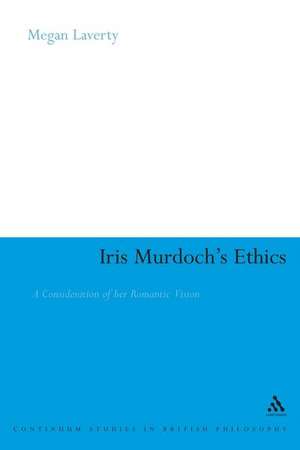 Iris Murdoch's Ethics: A Consideration of her Romantic Vision de Professor Megan J. Laverty