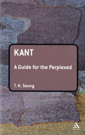 Kant: A Guide for the Perplexed de Professor TK Seung