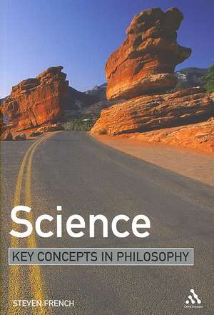 Science: Key Concepts in Philosophy de Steven French