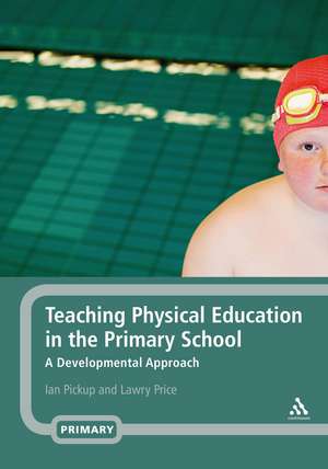 Teaching Physical Education in the Primary School: A Developmental Approach de Ian Pickup