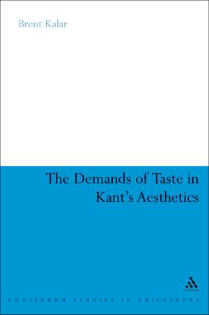 The Demands of Taste in Kant's Aesthetics de Dr. Brent Kalar