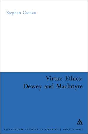 Virtue Ethics: Dewey and MacIntyre de Stephen Carden