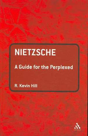 Nietzsche: A Guide for the Perplexed de R. Kevin Hill