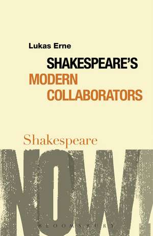 Shakespeare's Modern Collaborators de Lukas Erne