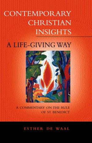 A Life Giving Way: A Commentary on the Rule of St Benedict de Esther De Waal