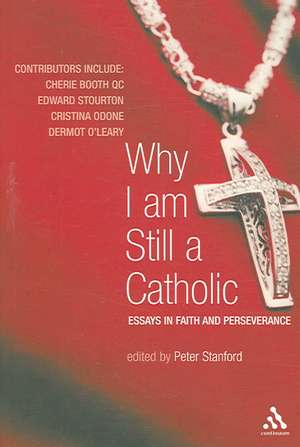 Why I Am Still a Catholic: Essays in Faith and Perseverance de Peter Stanford