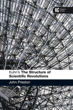 Kuhn's 'The Structure of Scientific Revolutions': A Reader's Guide de Dr John Preston