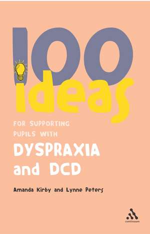 100 Ideas for Supporting Pupils with Dyspraxia and DCD de Amanda Kirby