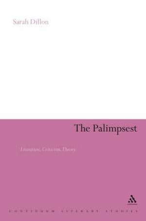 The Palimpsest: Literature, Criticism, Theory de Dr Sarah Dillon