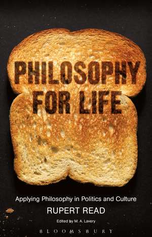 Philosophy for Life: Applying Philosophy in Politics and Culture de M. A. Lavery