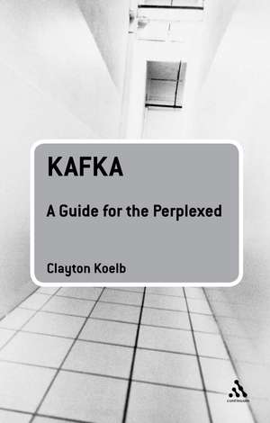 Kafka: A Guide for the Perplexed de Professor Clayton Koelb