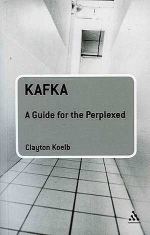 Kafka: A Guide for the Perplexed de Clayton Koelb