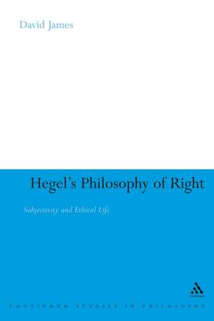 Hegel's Philosophy of Right: Subjectivity and Ethical Life de Dr David James