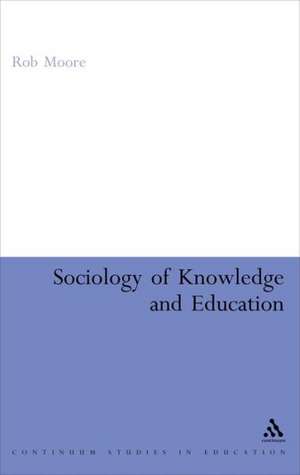 Sociology of Knowledge and Education de Rob Moore