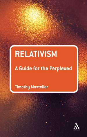 Relativism: A Guide for the Perplexed de Dr. Timothy M. Mosteller