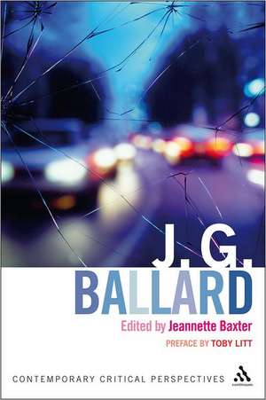 J. G. Ballard: Contemporary Critical Perspectives de Dr Jeannette Baxter