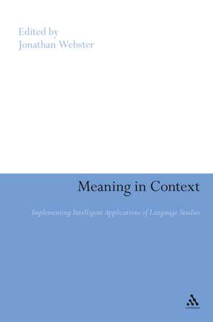 Meaning in Context: Implementing Intelligent Applications of Language Studies de Jonathan J. Webster