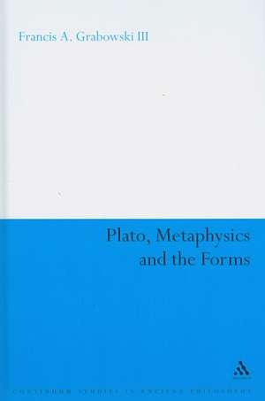 Plato, Metaphysics and the Forms de Professor Francis A. Grabowski III