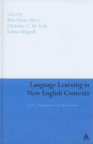 Language Learning in New English Contexts: Studies of Acquisition and Development de Rita Elaine Silver