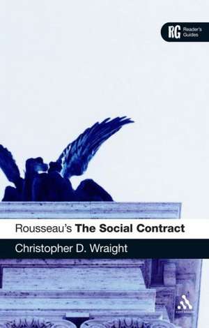 Rousseau's 'The Social Contract': A Reader's Guide de Dr Christopher D. Wraight