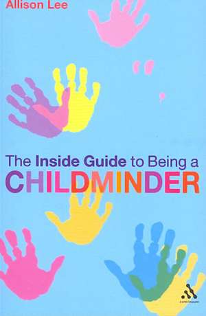 The Inside Guide to Being a Childminder de Allison Lee