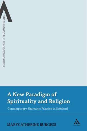 A New Paradigm of Spirituality and Religion: Contemporary Shamanic Practice in Scotland de Dr MaryCatherine Burgess