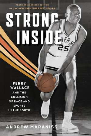 Strong Inside: Perry Wallace and the Collision of Race and Sports in the South de Andrew Maraniss